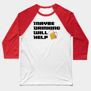 Maybe Drinking Will Help Baseball T-Shirt